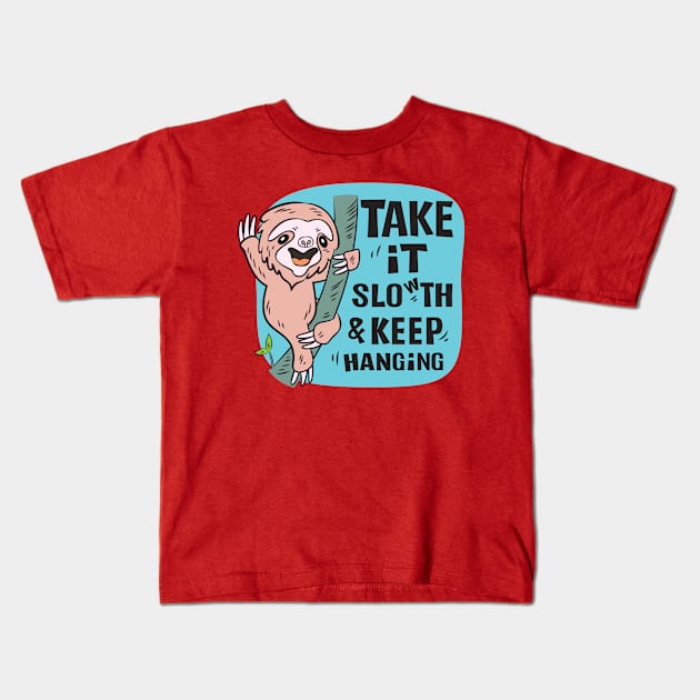 Sloth Take It Slow th & Keep Hanging Kids T-Shirt by Mako Design 